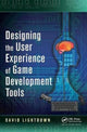 Book cover of: Designing the User Experience of Game Development Tools. By: David Lightbown