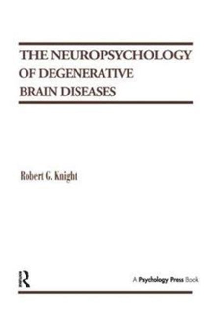Book cover of: Neuropsychology of Degenerative Brain Diseases. By: Robert G. Knight