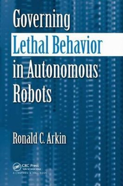 Book cover of: Governing Lethal Behavior in Autonomous Robots. By: Ronald Arkin