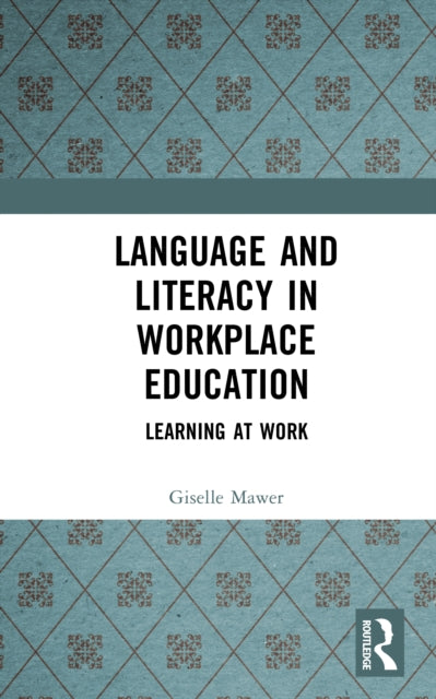 Book cover of: Language and Literacy in Workplace Education. By: Giselle Mawer