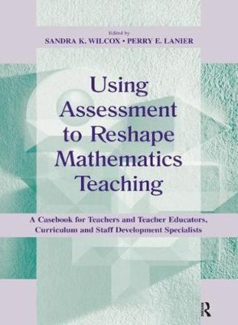 Book cover of: Using Assessment To Reshape Mathematics Teaching. By: Sandra K. Wilcox