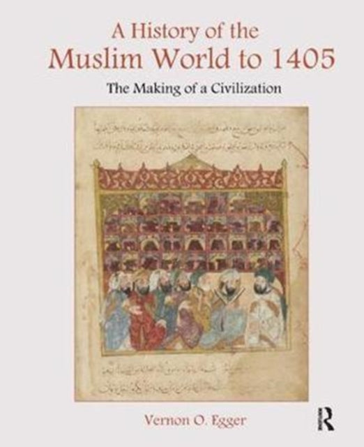 Book cover of: History of the Muslim World to 1405. By: Vernon Egger