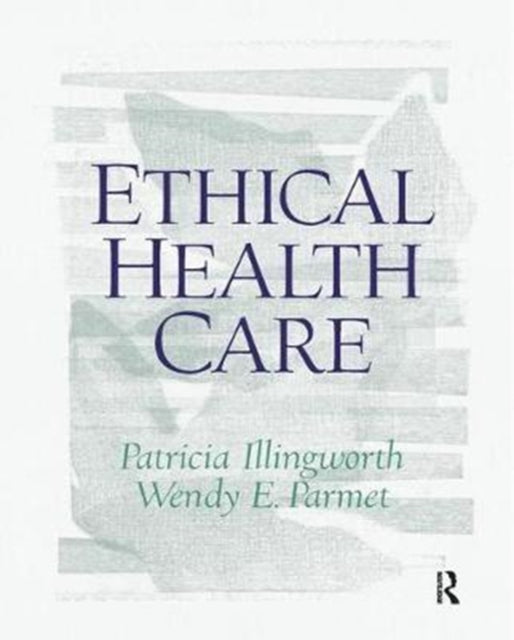 Book cover of: Ethical Health Care. By: Patricia Illingworth
