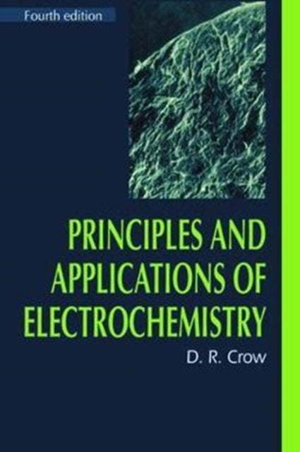 Book cover of: Principles and Applications of Electrochemistry. By: D. R. Crow