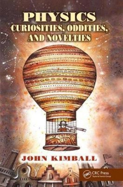 Book cover of: Physics Curiosities, Oddities, and Novelties. By: John Kimball