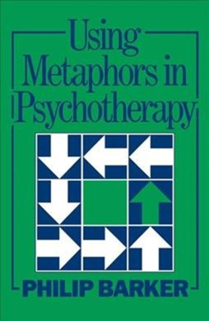 Book cover of: Using Metaphors In Psychotherapy. By: Philip Barker