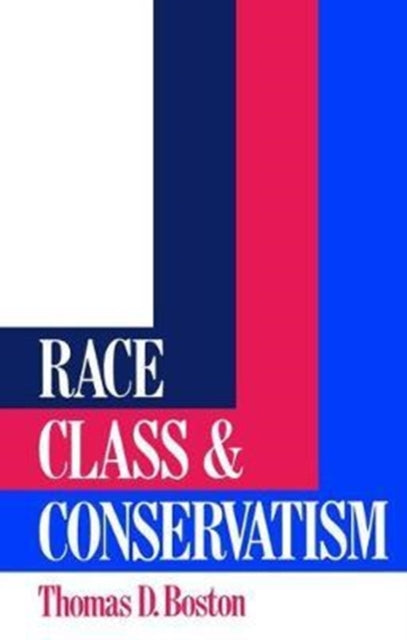 Book cover of: Race, Class and Conservatism. By: Thomas D. Boston