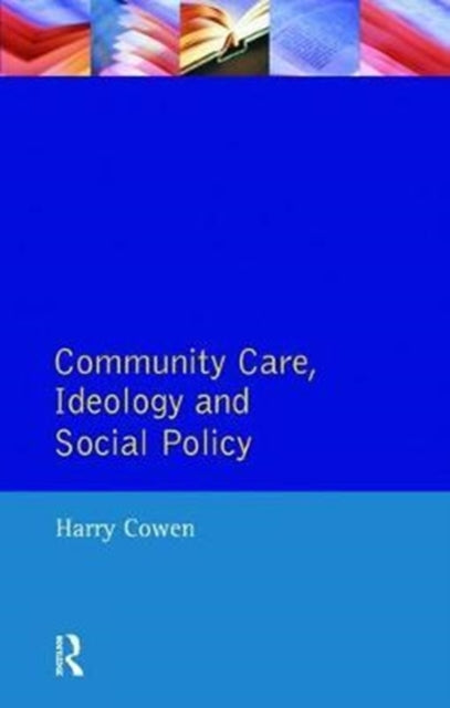 Book cover of: Community Care, Ideology and Social Policy. By: Harry Cowen