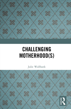 Challenging Motherhood(s)