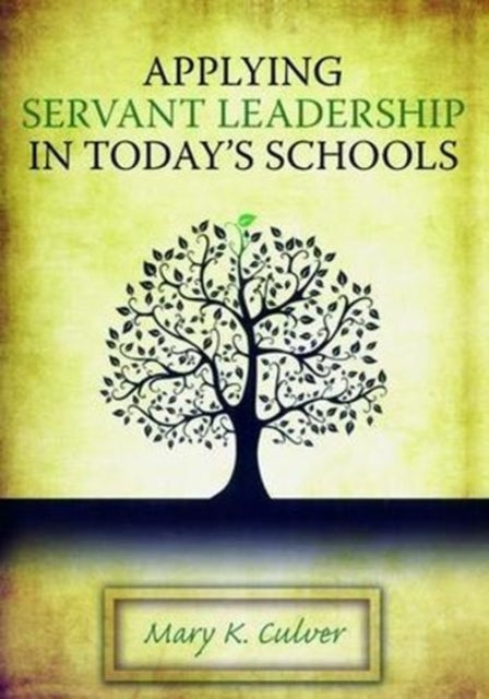Book cover of: Applying Servant Leadership in Today's Schools. By: Mary Culver