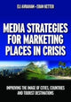 Book cover of: Media Strategies for Marketing Places in Crisis. By: Eli Avraham