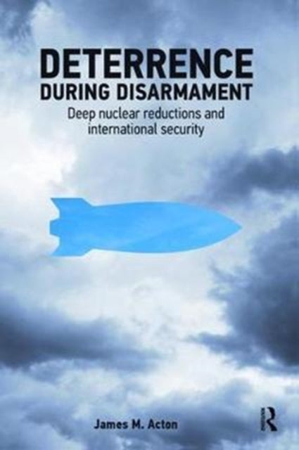 Book cover of: Deterrence During Disarmament. By: James Acton