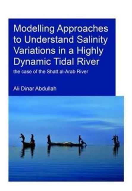 Book cover of: Modelling Approaches to Understand Salinity Variations in a Highly Dynamic Tidal River. By: Ali Dinar Abdullah