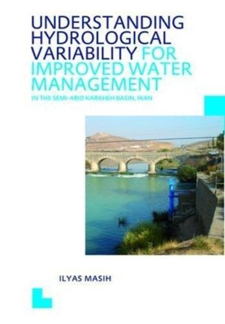 Book cover of: Understanding Hydrological Variability for Improved Water Management in the Semi-Arid Karkheh Basin, Iran. By: Ilyas Masih