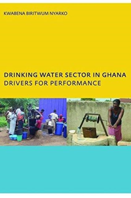 Book cover of: Drinking Water Sector in Ghana: Drivers for Performance. By: Kwabena Biritwum Nyarko