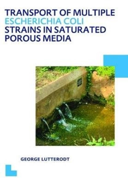 Book cover of: Transport of multiple Escherichia coli strains in saturated porous media. By: George Lutterodt