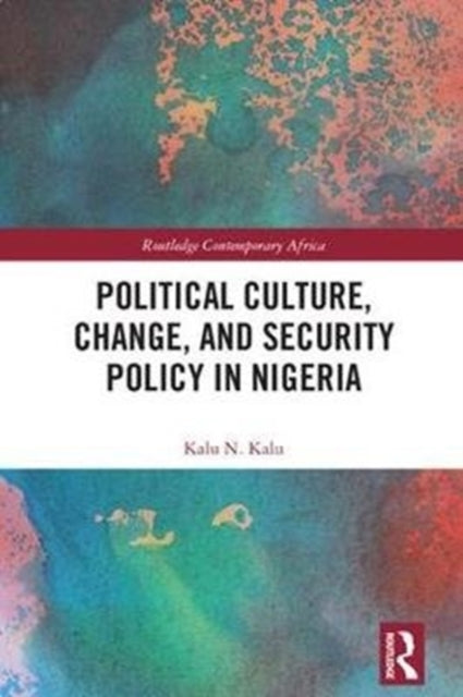 Book cover of: Political Culture, Change, and Security Policy in Nigeria. By: Kalu N. Kalu