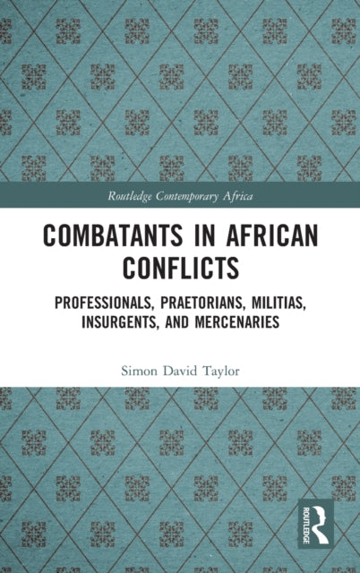 Book cover of: Combatants in African Conflicts. By: Simon David Taylor