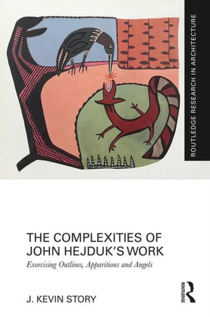 Book cover of: Complexities of John Hejduk’s Work. By: J. Kevin Story