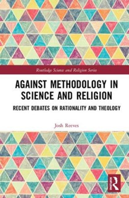 Book cover of: Against Methodology in Science and Religion. By: Josh Reeves