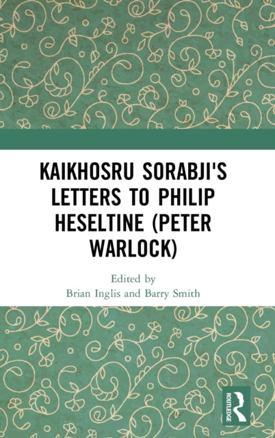 Book cover of: Kaikhosru Sorabji's Letters to Philip Heseltine (Peter Warlock). By: Brian Inglis
