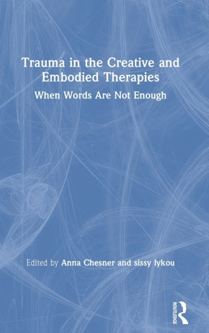 Trauma in the Creative and Embodied Therapies