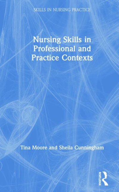 Book cover of: Nursing Skills in Professional and Practice Contexts. By: Sheila Cunningham