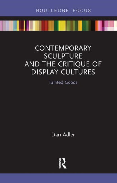 Book cover of: Contemporary Sculpture and the Critique of Display Cultures. By: Daniel Adler
