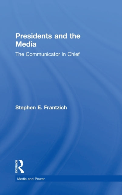 Book cover of: Presidents and the Media. By: Stephen E. Frantzich