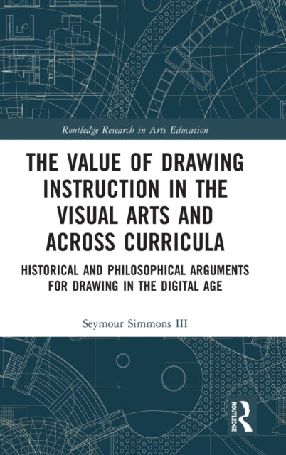 Book cover of: Value of Drawing Instruction in the Visual Arts and Across Curricula. By: Seymour Simmons