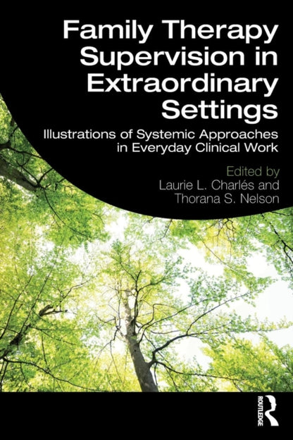 Book cover of: Family Therapy Supervision in Extraordinary Settings. By: Laurie L. Charles