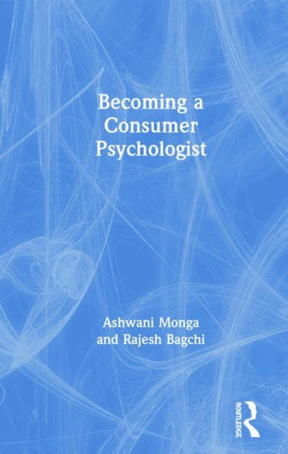 Book cover of: Becoming a Consumer Psychologist. By: Ashwani Monga