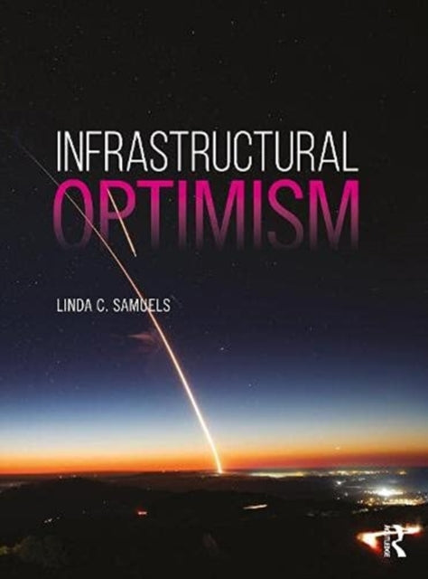 Book cover of: Infrastructural Optimism. By: Linda C. Samuels