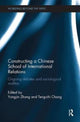 Book cover of: Constructing a Chinese School of International Relations. By: Yongjin Zhang