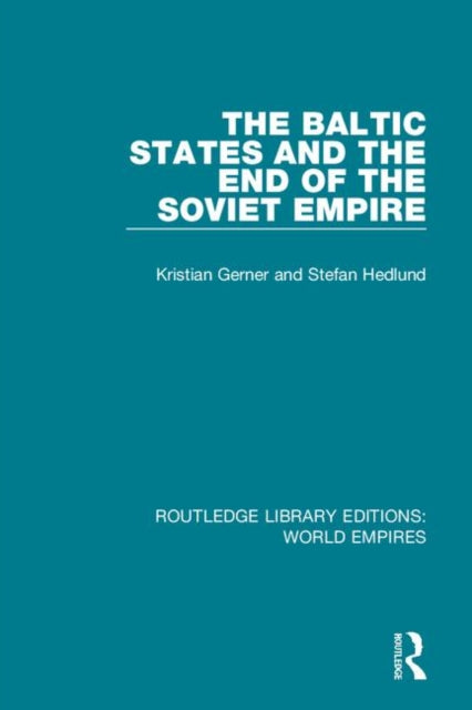 Book cover of: Baltic States and the End of the Soviet Empire. By: Kristian Gerner