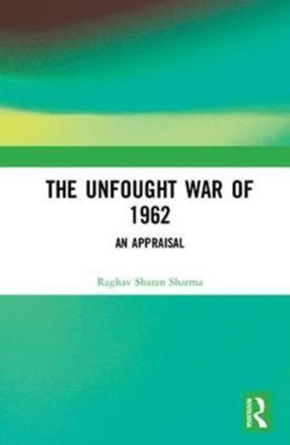 Book cover of: Unfought War of 1962. By: Raghava Sarana Sarma