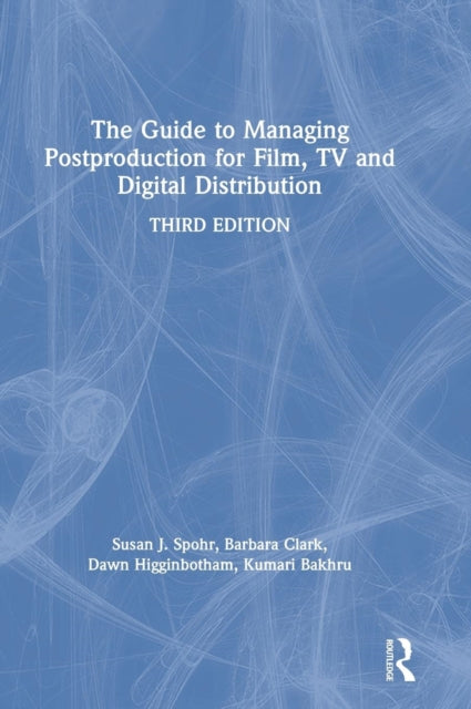 The Guide to Managing Postproduction for Film, TV, and Digital Distribution