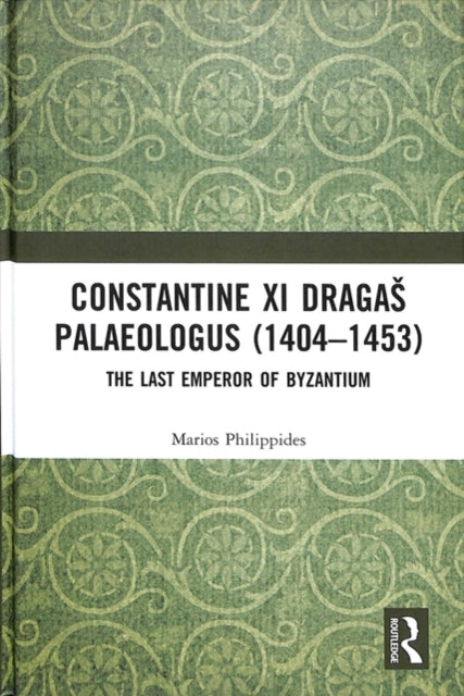 Book cover of: Constantine XI Dragas Palaeologus (1404–1453). By: Marios Philippides