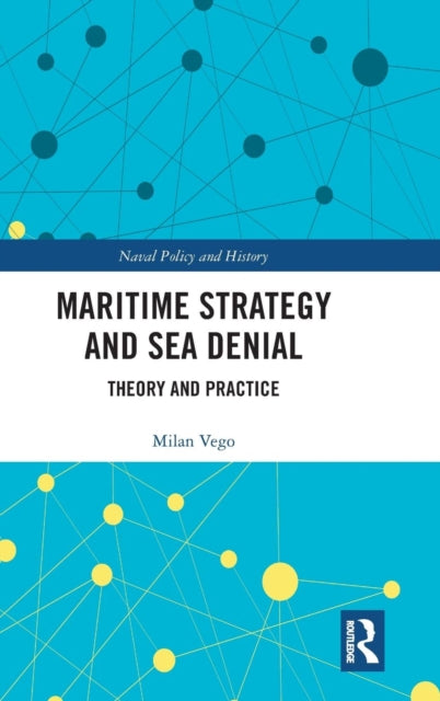 Book cover of: Maritime Strategy and Sea Denial. By: Milan N. Vego