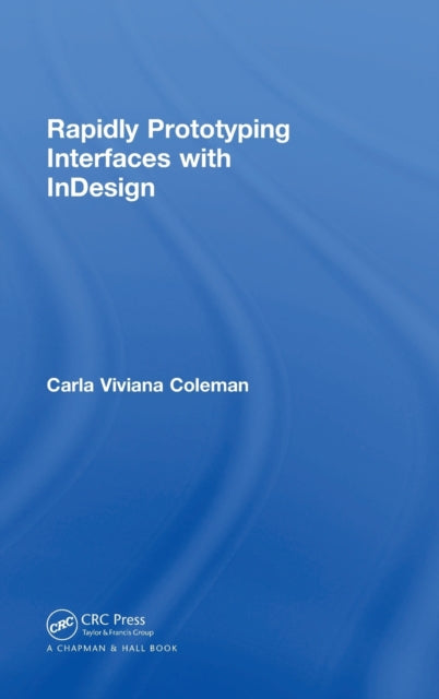Book cover of: Rapidly Prototyping Interfaces with InDesign. By: Carla Viviana Coleman