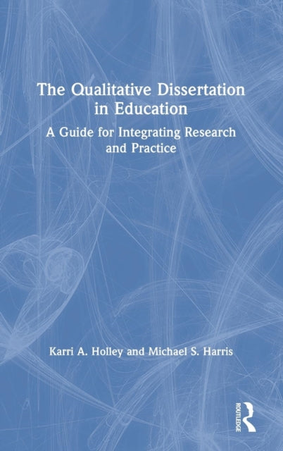 Book cover of: Qualitative Dissertation in Education. By: Karri A. Holley
