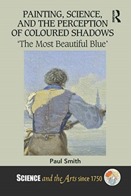 Book cover of: Painting, Science, and the Perception of Coloured Shadows. By: Paul Smith