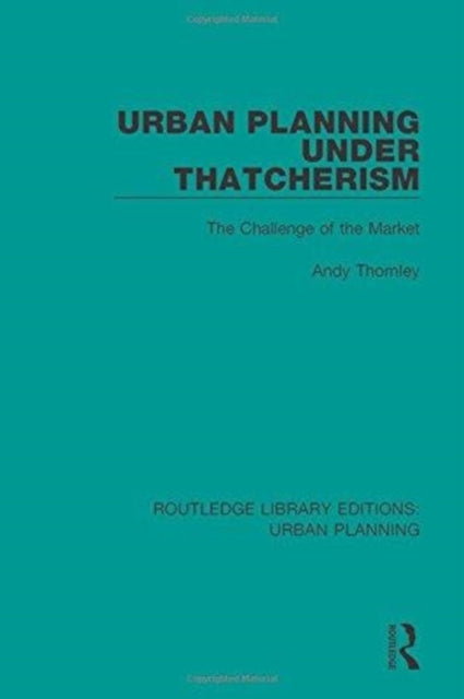 Book cover of: Urban Planning Under Thatcherism. By: Andy Thornley