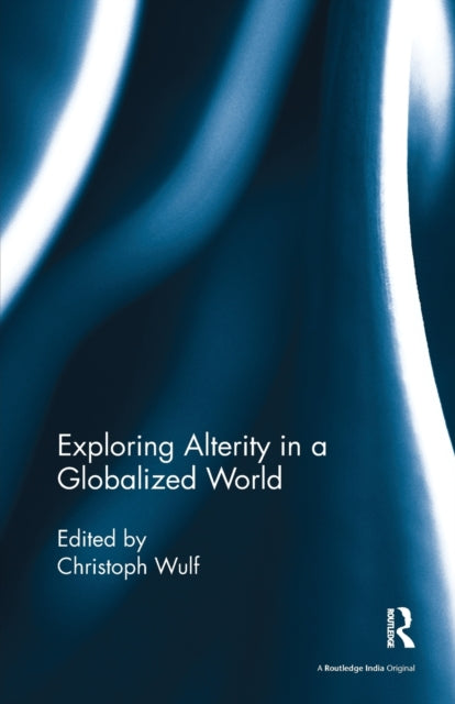 Book cover of: Exploring Alterity in a Globalized World. By: Christoph Wulf