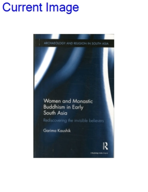 Women and Monastic Buddhism in Early South Asia