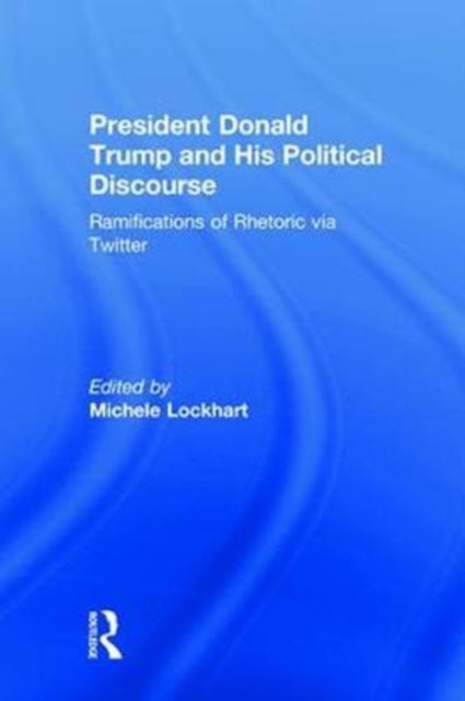 Book cover of: President Donald Trump and His Political Discourse. By: Michele Lockhart