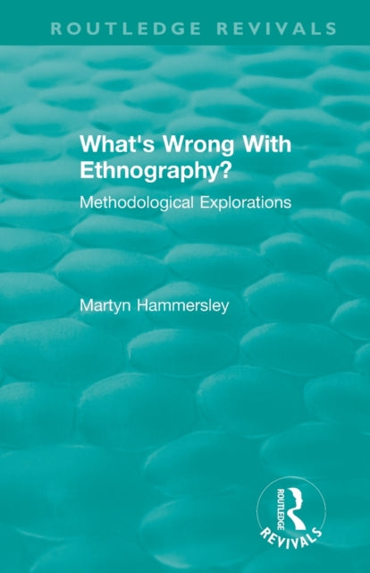 Book cover of: Routledge Revivals: What's Wrong With Ethnography? (1992). By: Martyn Hammersley