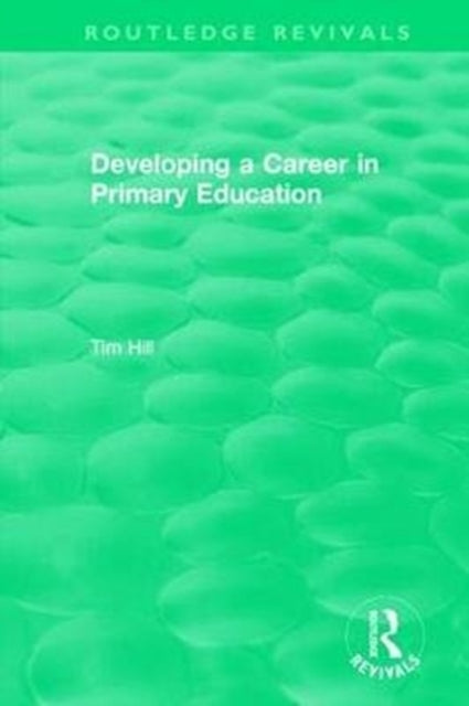 Book cover of: Developing a Career in Primary Education (1994). By: Tim Hill