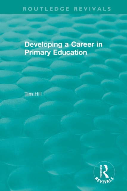 Book cover of: Developing a Career in Primary Education (1994). By: Tim Hill
