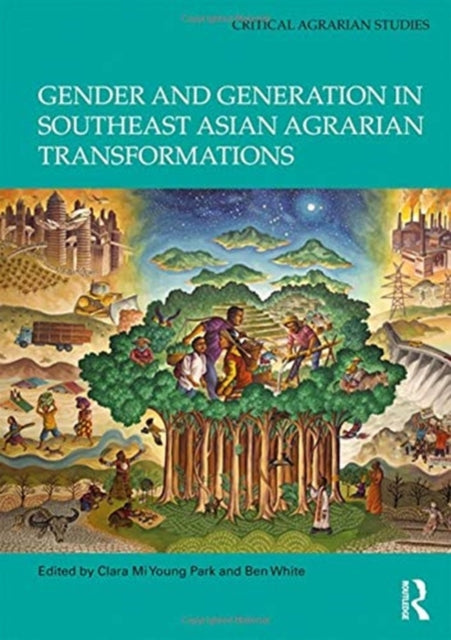 Book cover of: Gender and Generation in Southeast Asian Agrarian Transformations. By: Clara Mi Young Park